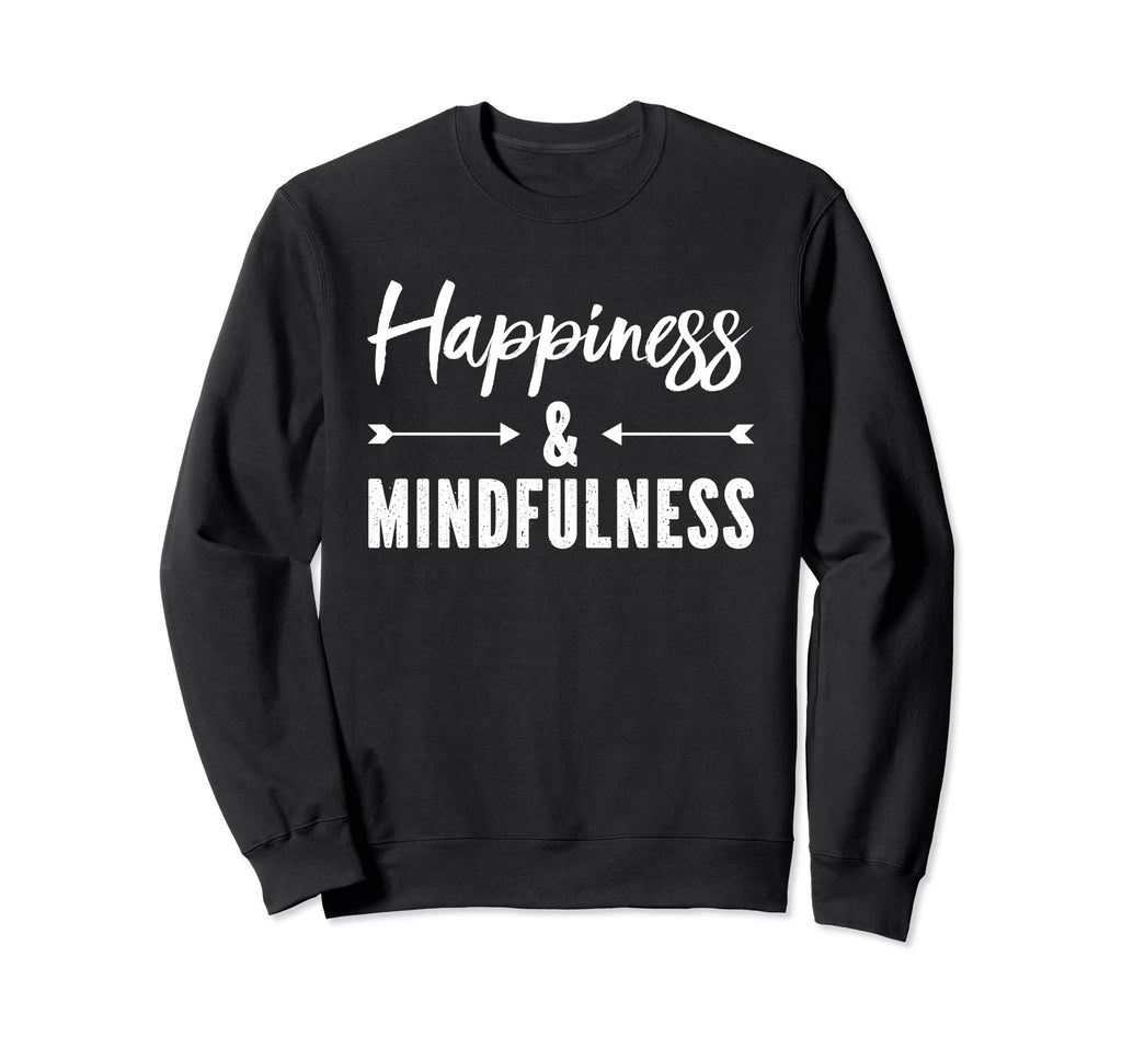 Happiness And Mindfulness Gratitude Sweatshirt - Unique Graphic Unisex - T-Shirt, Sweatshirt, Hoodie