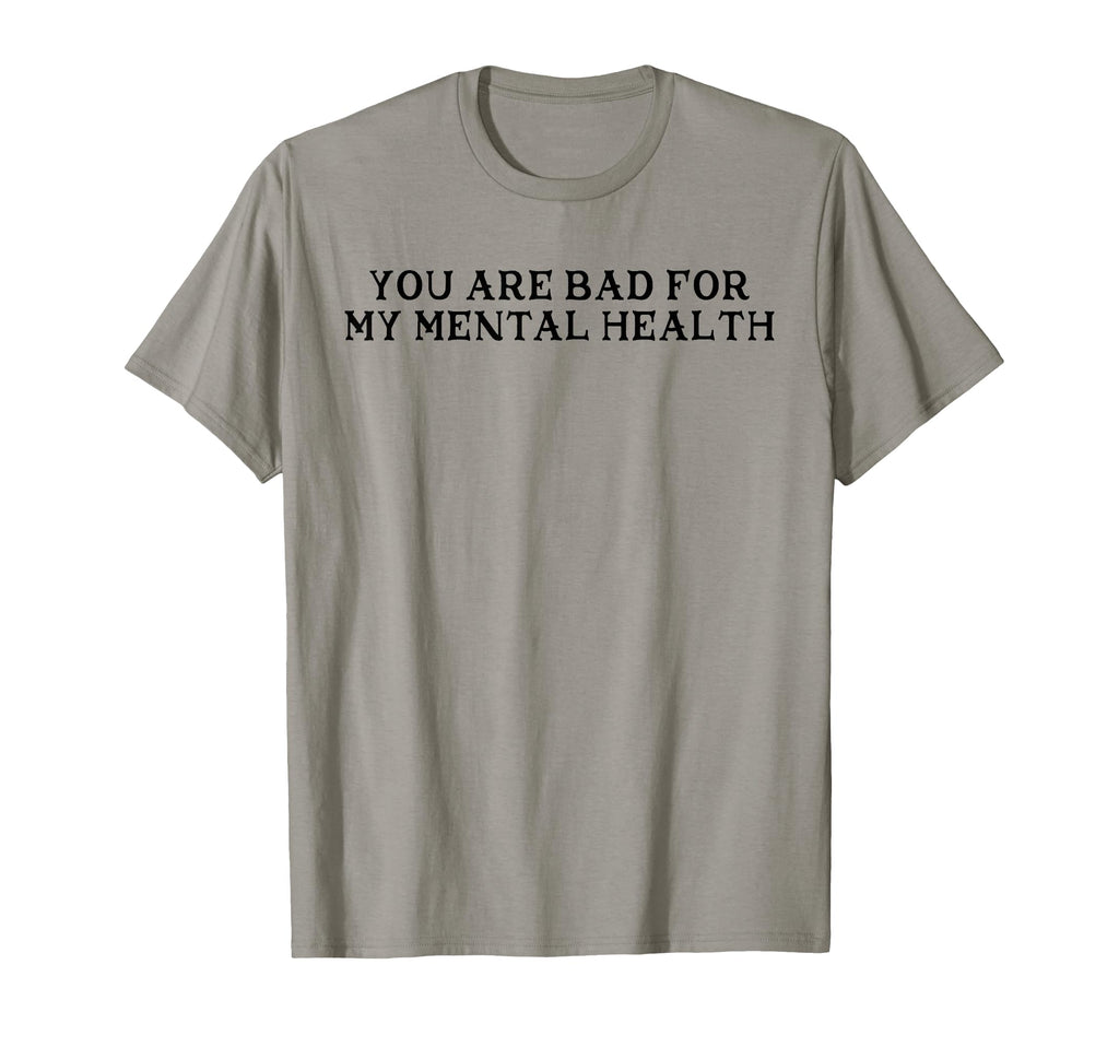 You Are Bad My Mental Health T-Shirt - Aesthetic Graphic Unisex - T-Shirt, Sweatshirt, Hoodie