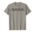 You Are Bad My Mental Health T-Shirt - Aesthetic Graphic Unisex - T-Shirt, Sweatshirt, Hoodie