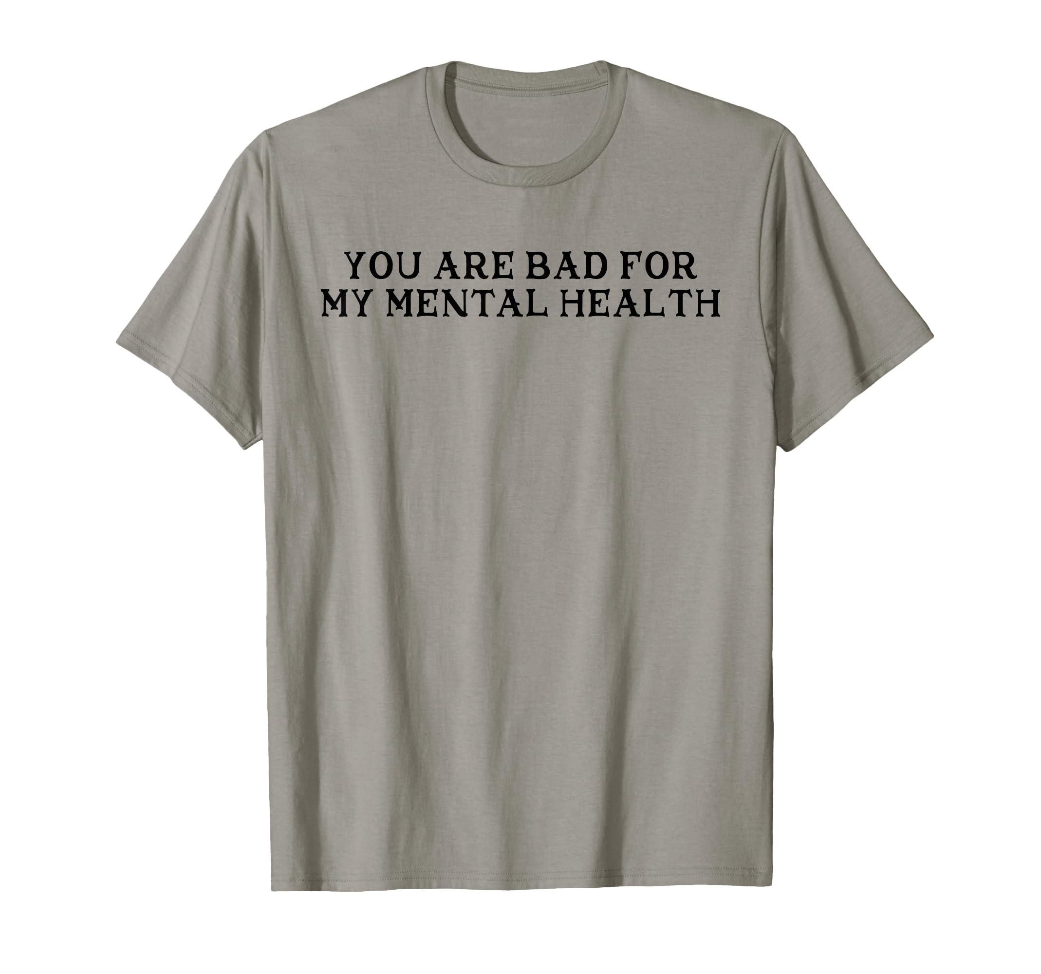 You Are Bad My Mental Health T-Shirt - Aesthetic Graphic Unisex - T-Shirt, Sweatshirt, Hoodie