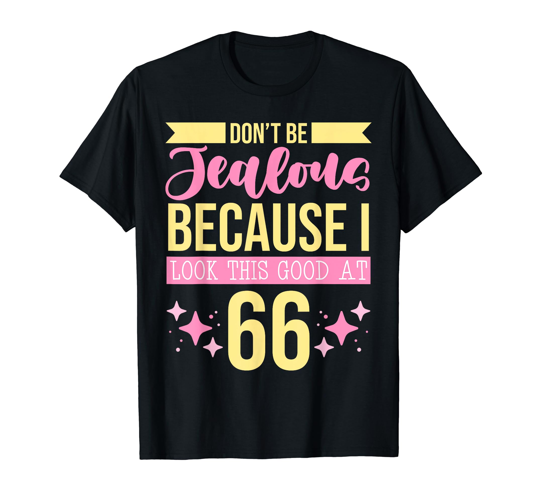 Dont Be Jealous Because I This Good 66 T-Shirt - Custom Art Print Unisex - T-Shirt, Sweatshirt, Hoodie