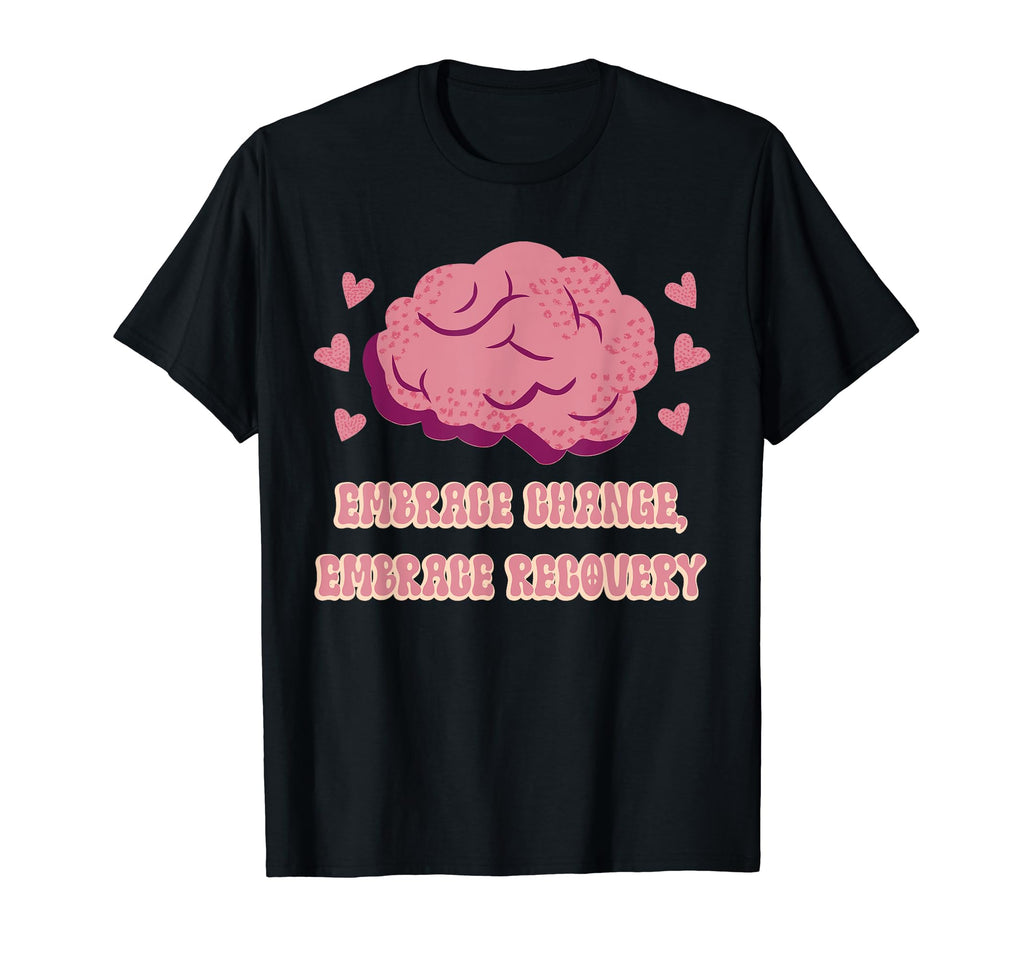 Embrace Change Embrace Recovery T-Shirt - Casual Everyday Wear for Adults - T-Shirt, Sweatshirt, Hoodie