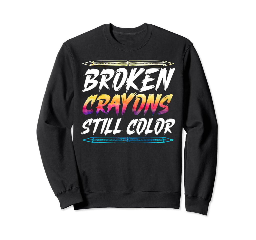 Broken Crayons Still Color Mental Sweatshirt - Unique Graphic Men Women - T-Shirt, Sweatshirt, Hoodie