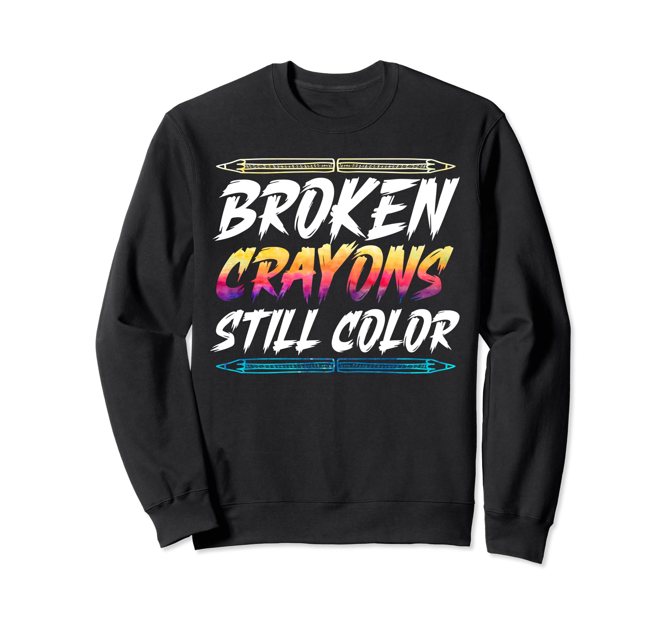 Broken Crayons Still Color Mental Sweatshirt - Unique Graphic Men Women - T-Shirt, Sweatshirt, Hoodie