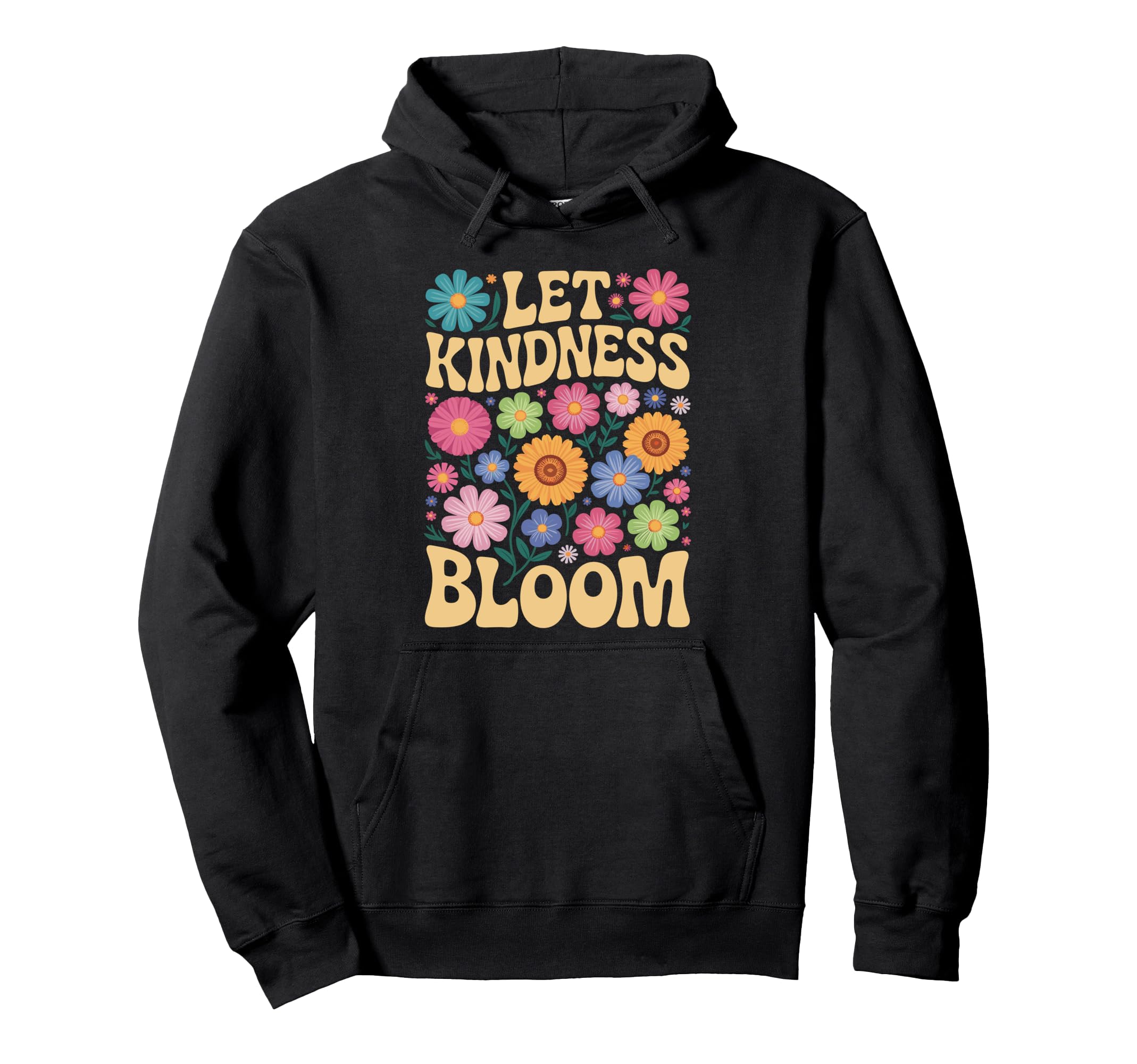 Let Kindness Bloom Be Kind Flowers Mental Hoodie - Graphic Print Men Women - T-Shirt, Sweatshirt, Hoodie