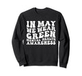 Groovy May We Wear Green Mental Health Sweatshirt - Unique Graphic Unisex - T-Shirt, Sweatshirt, Hoodie