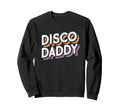 Disco Daddy Matching 70S Teens Sweatshirt - Novelty Apparel Men Women - T-Shirt, Sweatshirt, Hoodie
