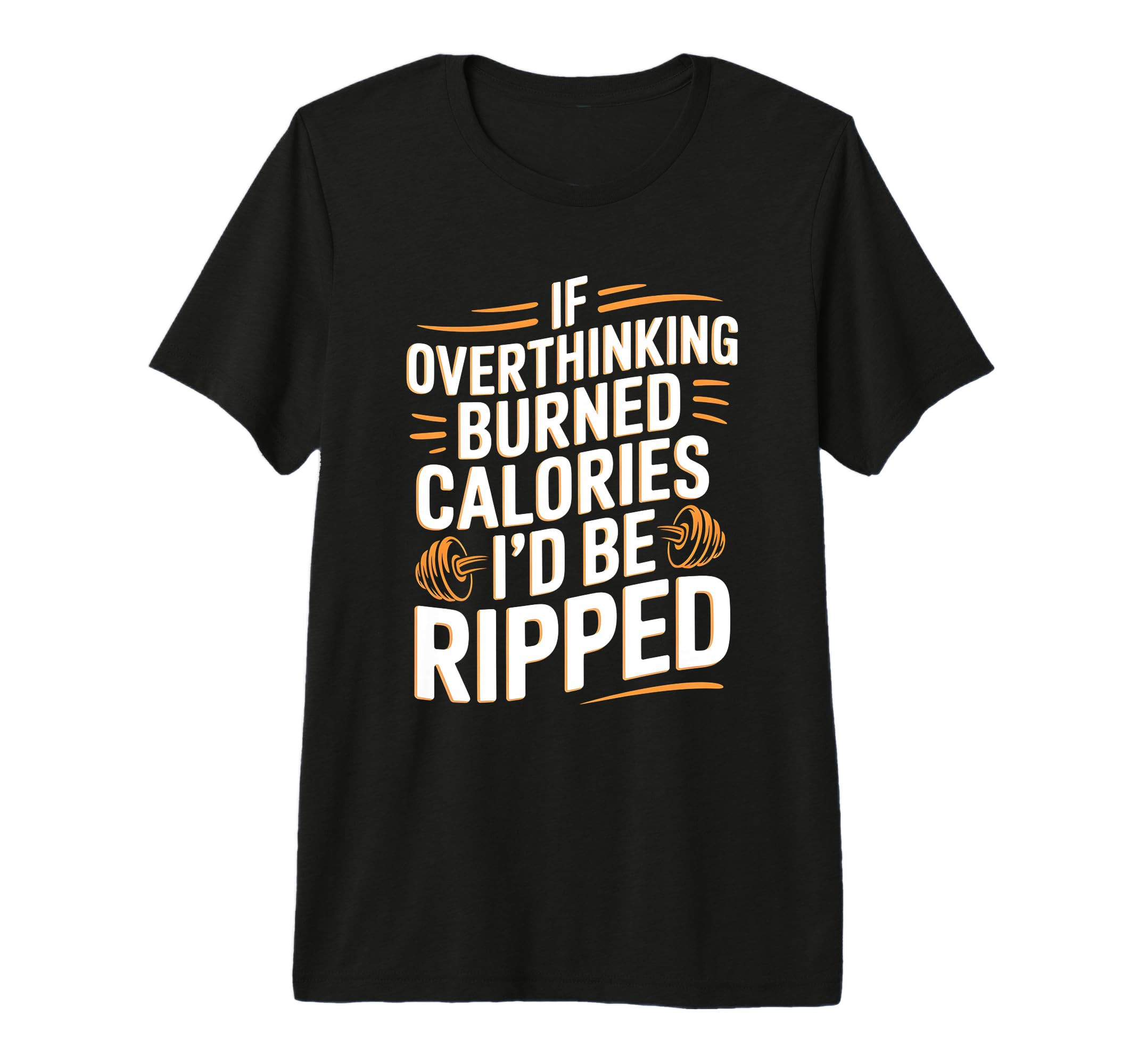 If Overthinking Burned Calories Id Be T-Shirt - Graphic Print Men Women - T-Shirt, Sweatshirt, Hoodie