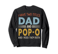 I Have Two Titles Dad And Pop O Sweatshirt - Fun Novelty Design Unisex - T-Shirt, Sweatshirt, Hoodie