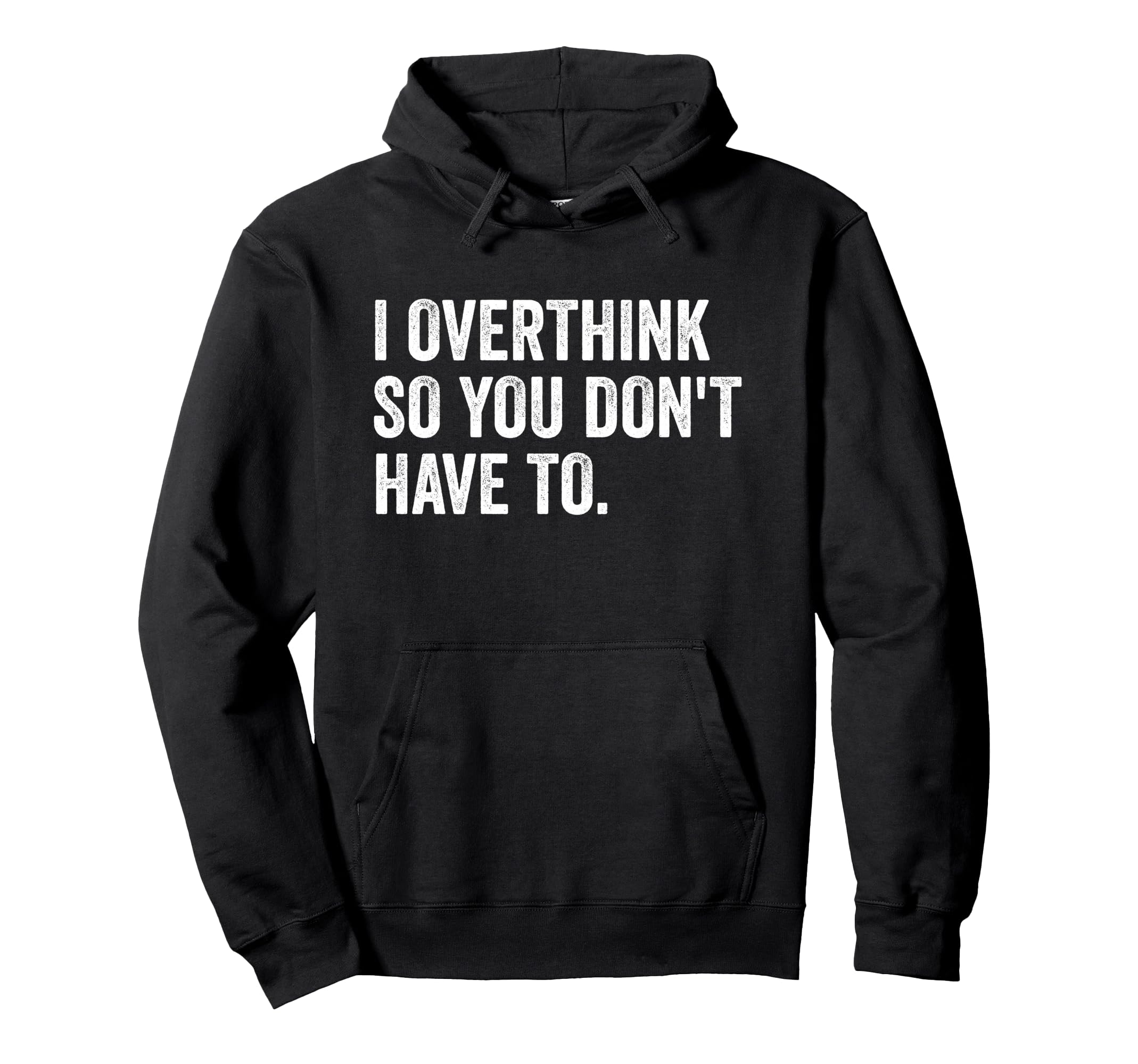 I Overthink So You Dont Have To Funny Hoodie - Minimalist Print Unisex - T-Shirt, Sweatshirt, Hoodie