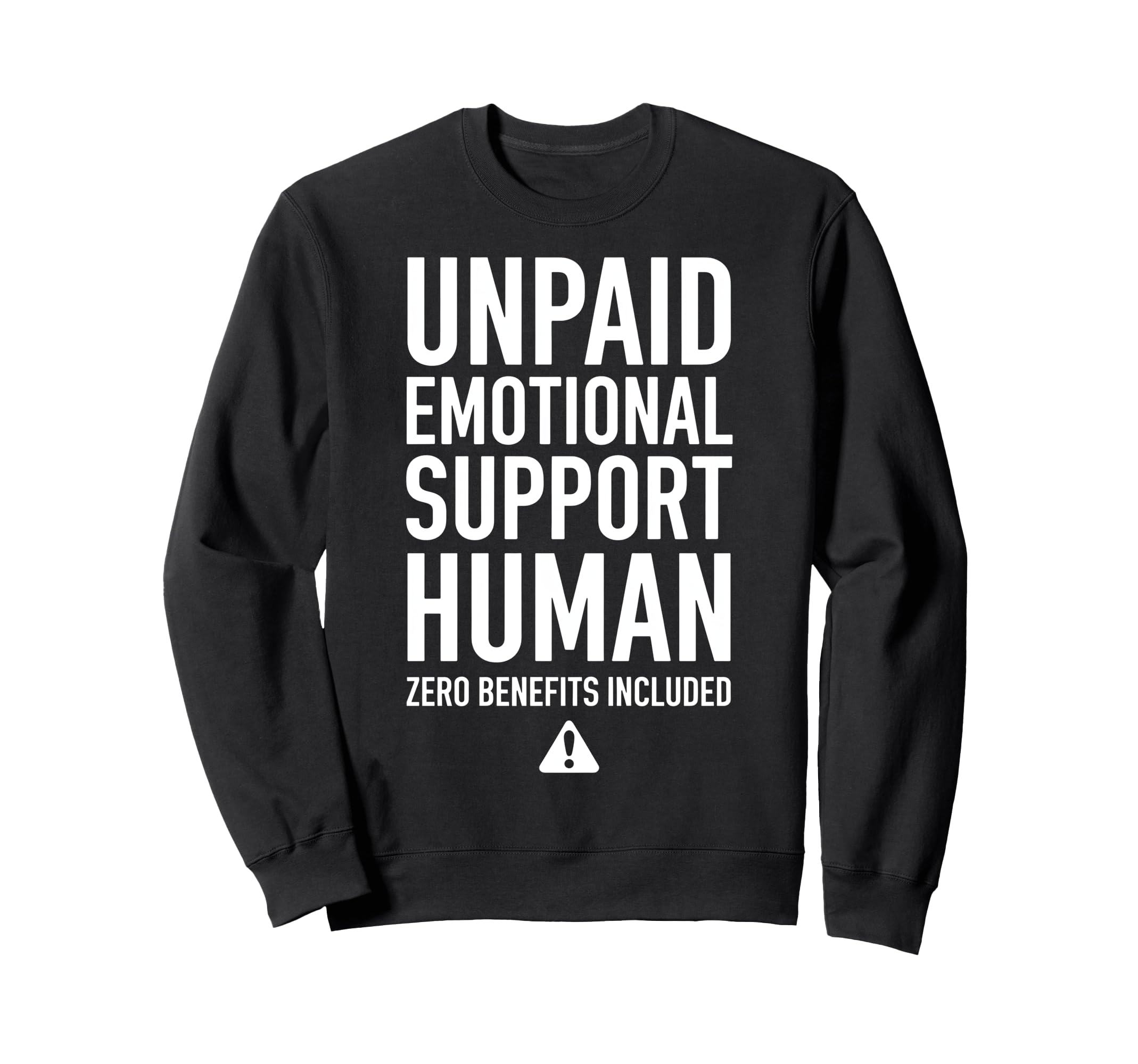 Unpaid Emotional Support Human Sweatshirt - Graphic Print Unisex - T-Shirt, Sweatshirt, Hoodie