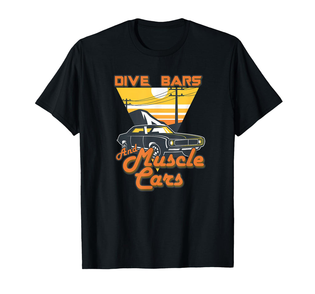 Dive Bars And Muscle Cars 70S T-Shirt - Casual Everyday Wear Men Women - T-Shirt, Sweatshirt, Hoodie