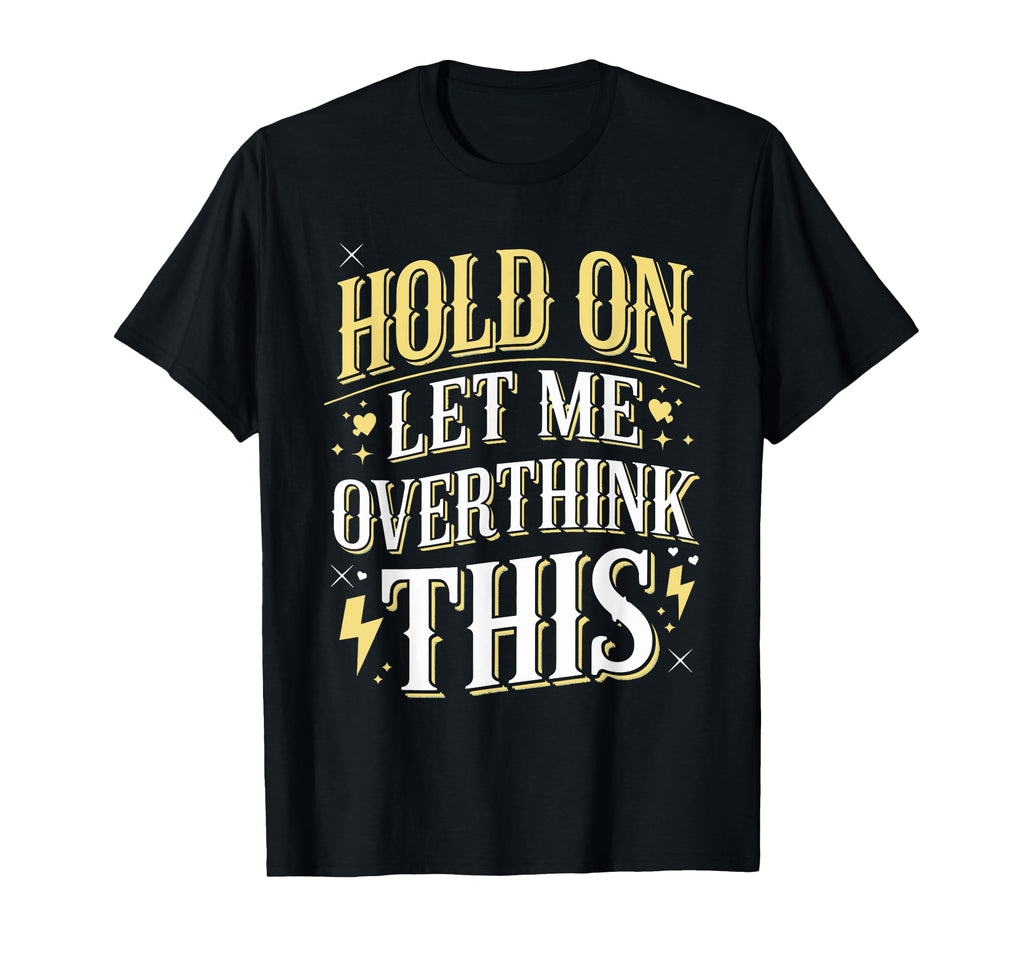 Overthinker Funny Overthink T-Shirt - Unique Graphic Unisex - T-Shirt, Sweatshirt, Hoodie