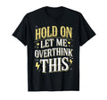 Overthinker Funny Overthink T-Shirt - Unique Graphic Unisex - T-Shirt, Sweatshirt, Hoodie