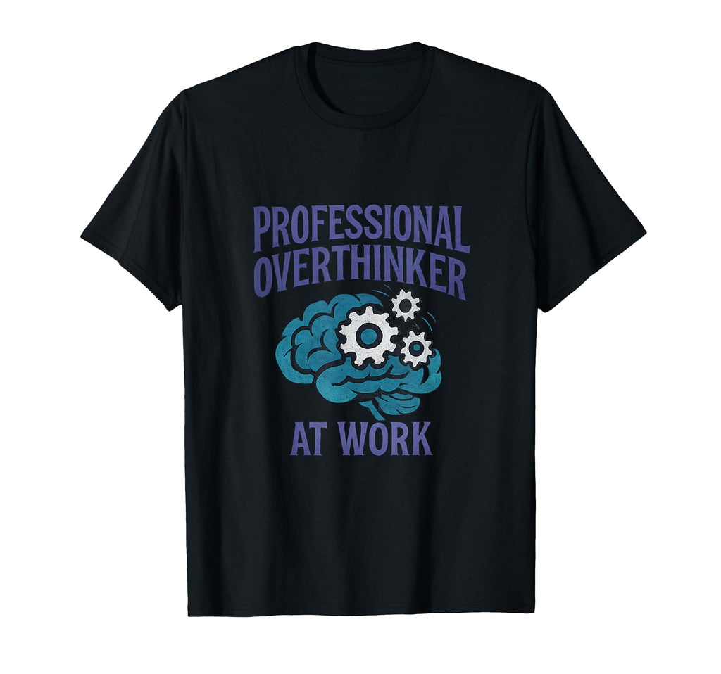 Professional Overthinker Work Brain Gears T-Shirt - Trendy Graphic Unisex - T-Shirt, Sweatshirt, Hoodie