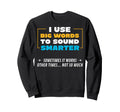 I Use Big Words To Sound Smarter Sweatshirt - Aesthetic Graphic Unisex - T-Shirt, Sweatshirt, Hoodie