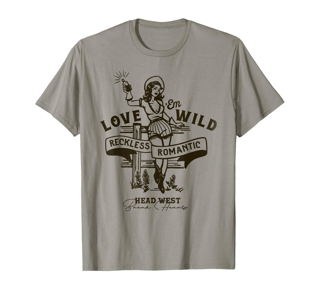 Love Em Wild Reckless Romantic Western T-Shirt - Streetwear Style Unisex - T-Shirt, Sweatshirt, Hoodie