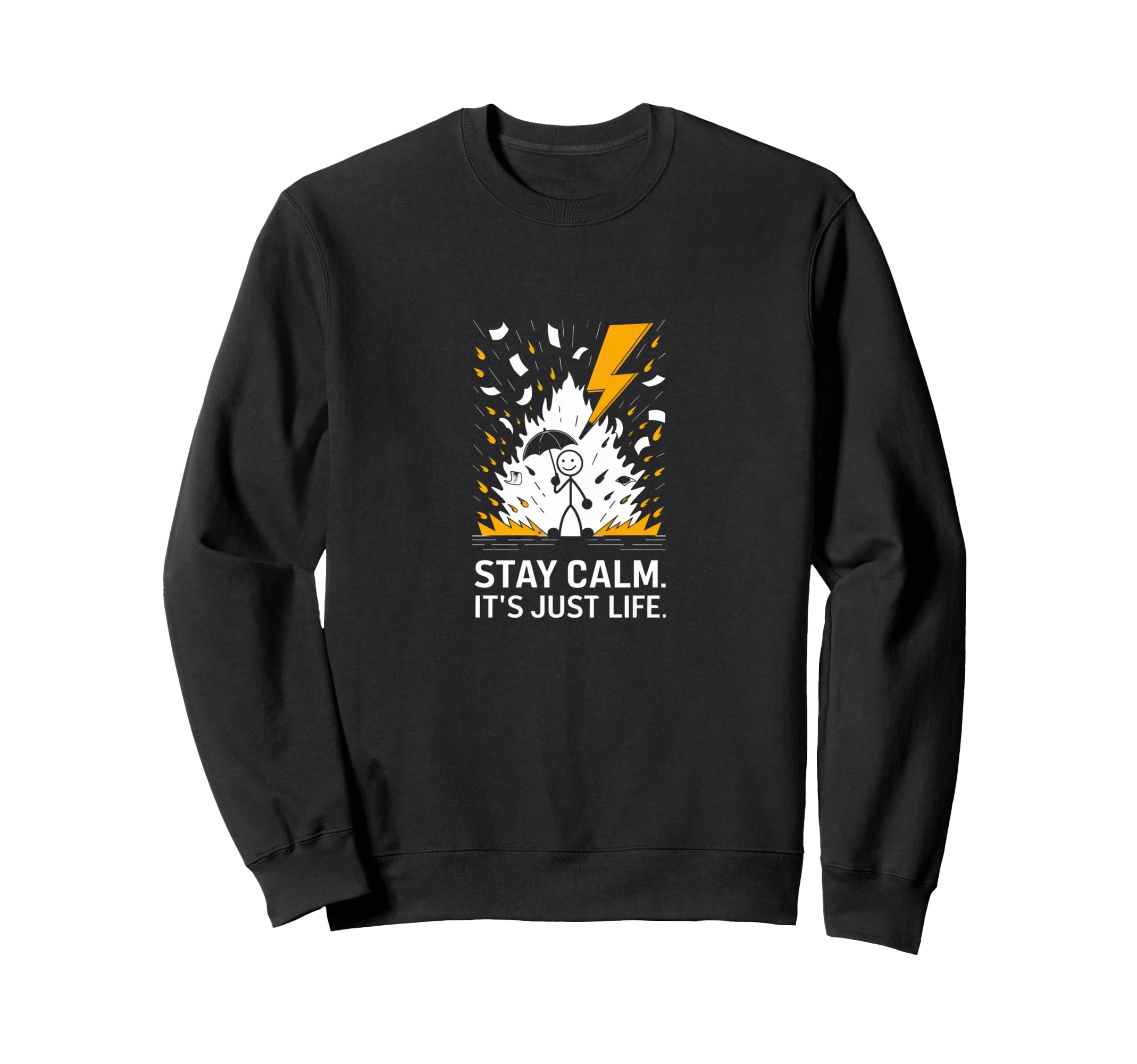Stay Calm Its Just Life Funny Sweatshirt - Novelty Apparel Men Women - T-Shirt, Sweatshirt, Hoodie