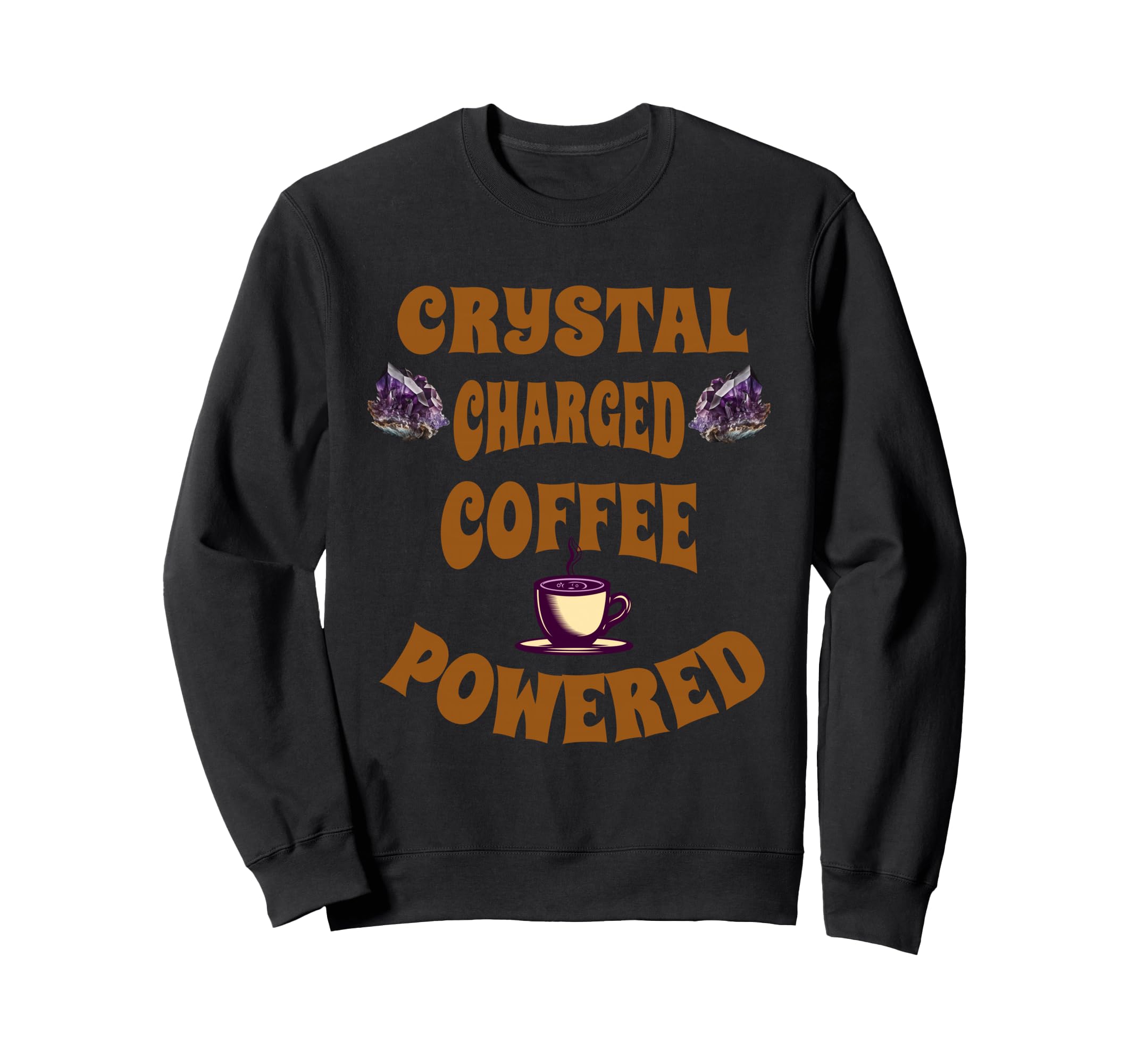 Crystal Charged Coffee Powered Sweatshirt - Graphic Print Men Women - T-Shirt, Sweatshirt, Hoodie