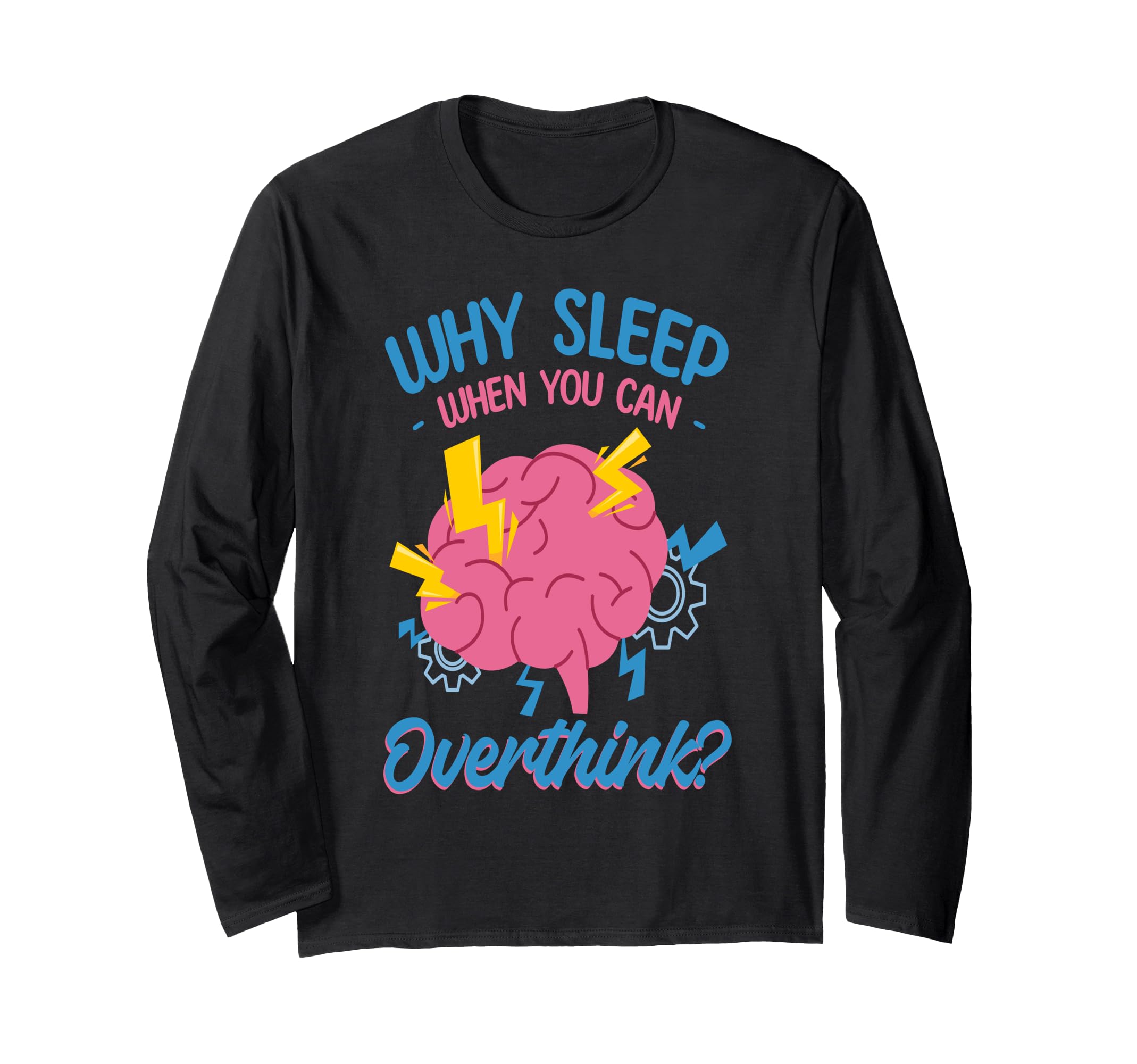 Why Sleep When You Can Overthink T-Shirt - Trendy Graphic for Adults - T-Shirt, Sweatshirt, Hoodie