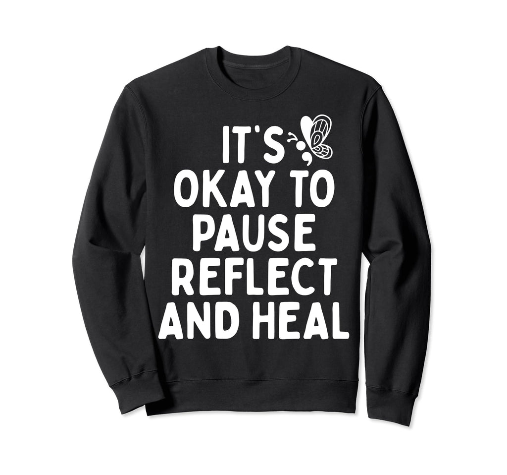 Pause Reflect And Heal Depression Sweatshirt - Unique Graphic Unisex - T-Shirt, Sweatshirt, Hoodie