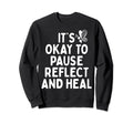 Pause Reflect And Heal Depression Sweatshirt - Unique Graphic Unisex - T-Shirt, Sweatshirt, Hoodie