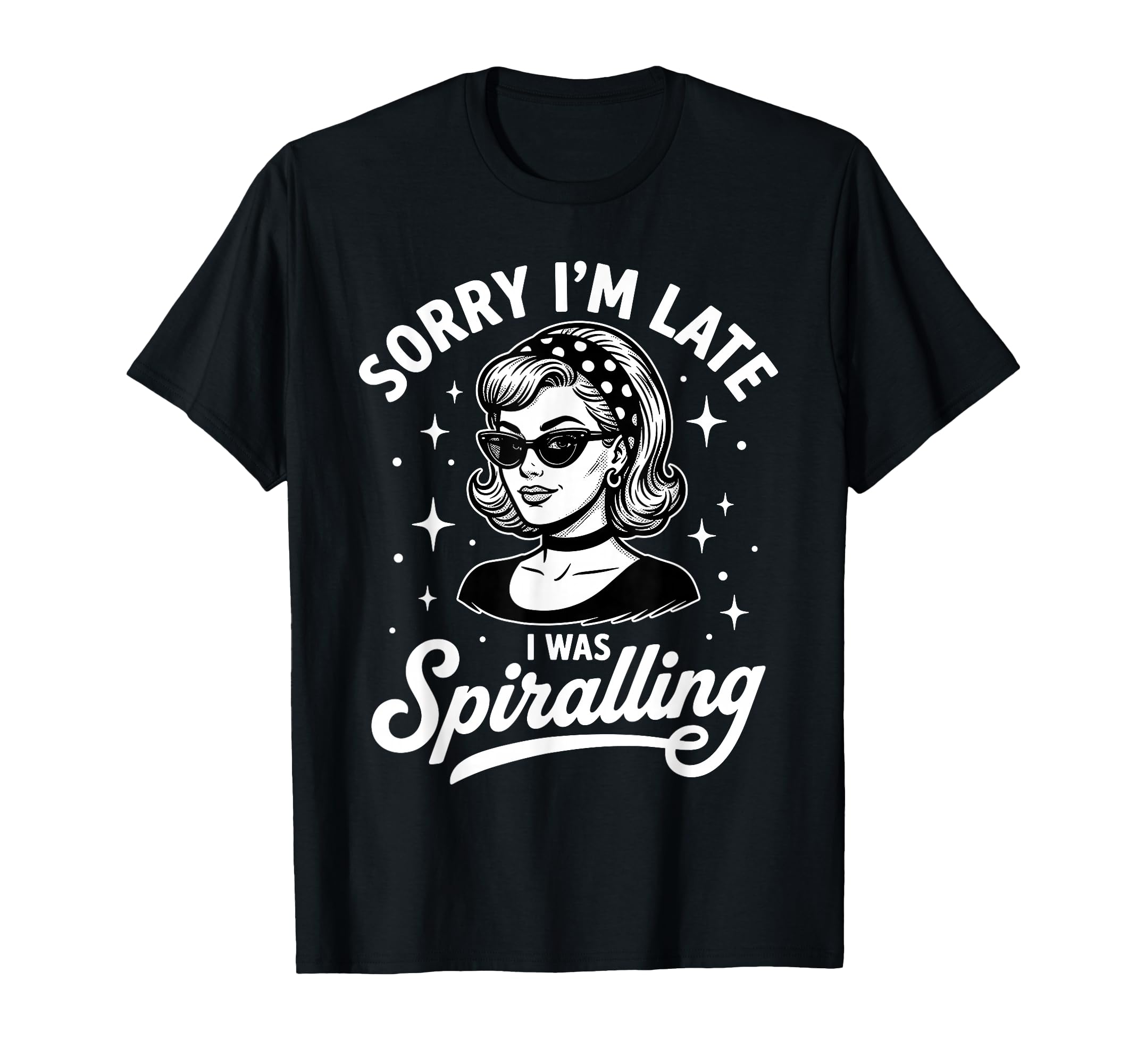 Sorry Im Late I Was Spiralling Funny T-Shirt - Streetwear Style Men Women - T-Shirt, Sweatshirt, Hoodie