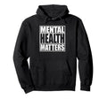 Mental Health Matters Mental Health Hoodie - Unique Graphic Unisex - T-Shirt, Sweatshirt, Hoodie