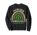 Rainbow I Wear Green Mental Health Sweatshirt - Graphic Print Unisex - T-Shirt, Sweatshirt, Hoodie