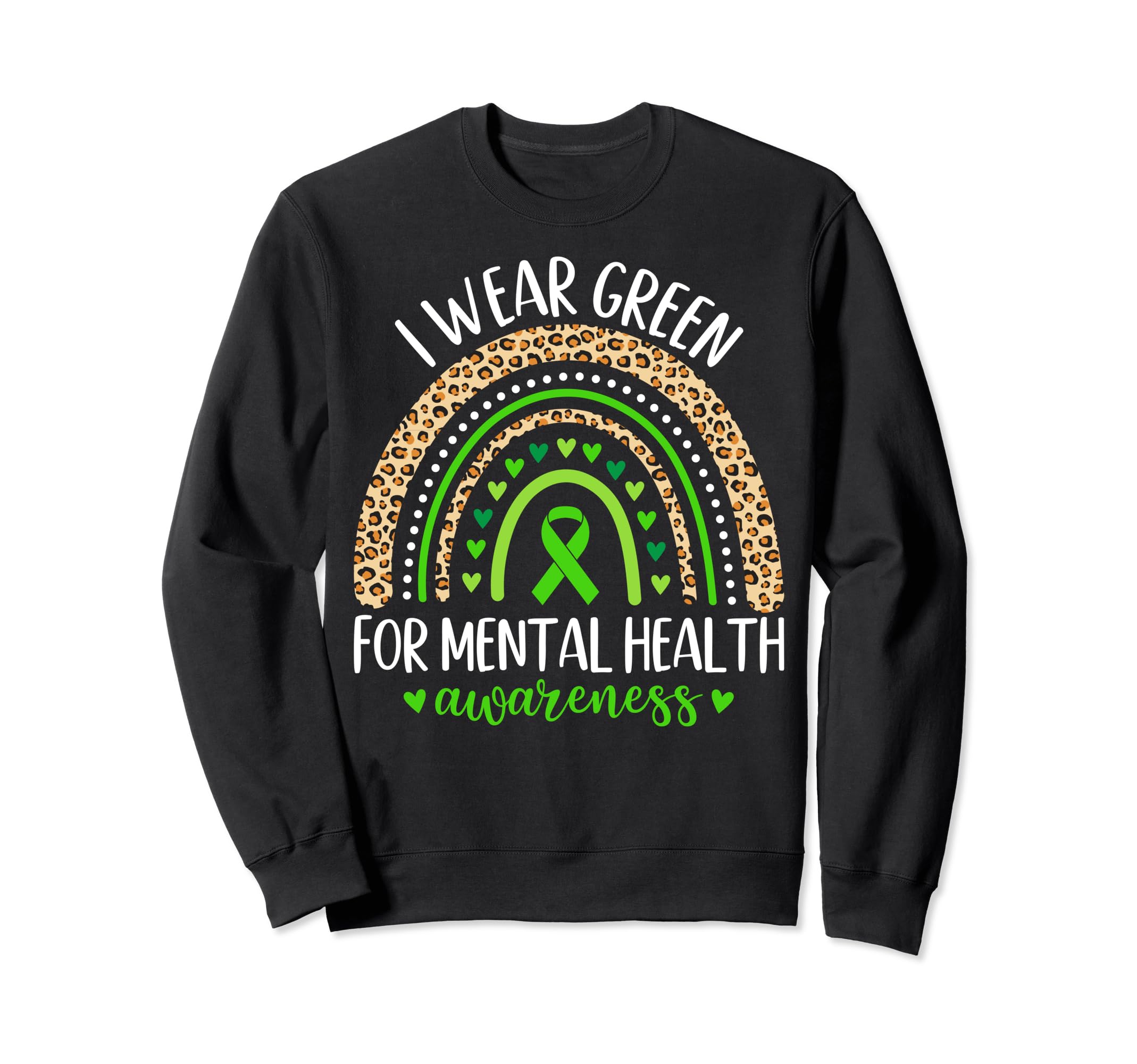 Rainbow I Wear Green Mental Health Sweatshirt - Graphic Print Unisex - T-Shirt, Sweatshirt, Hoodie