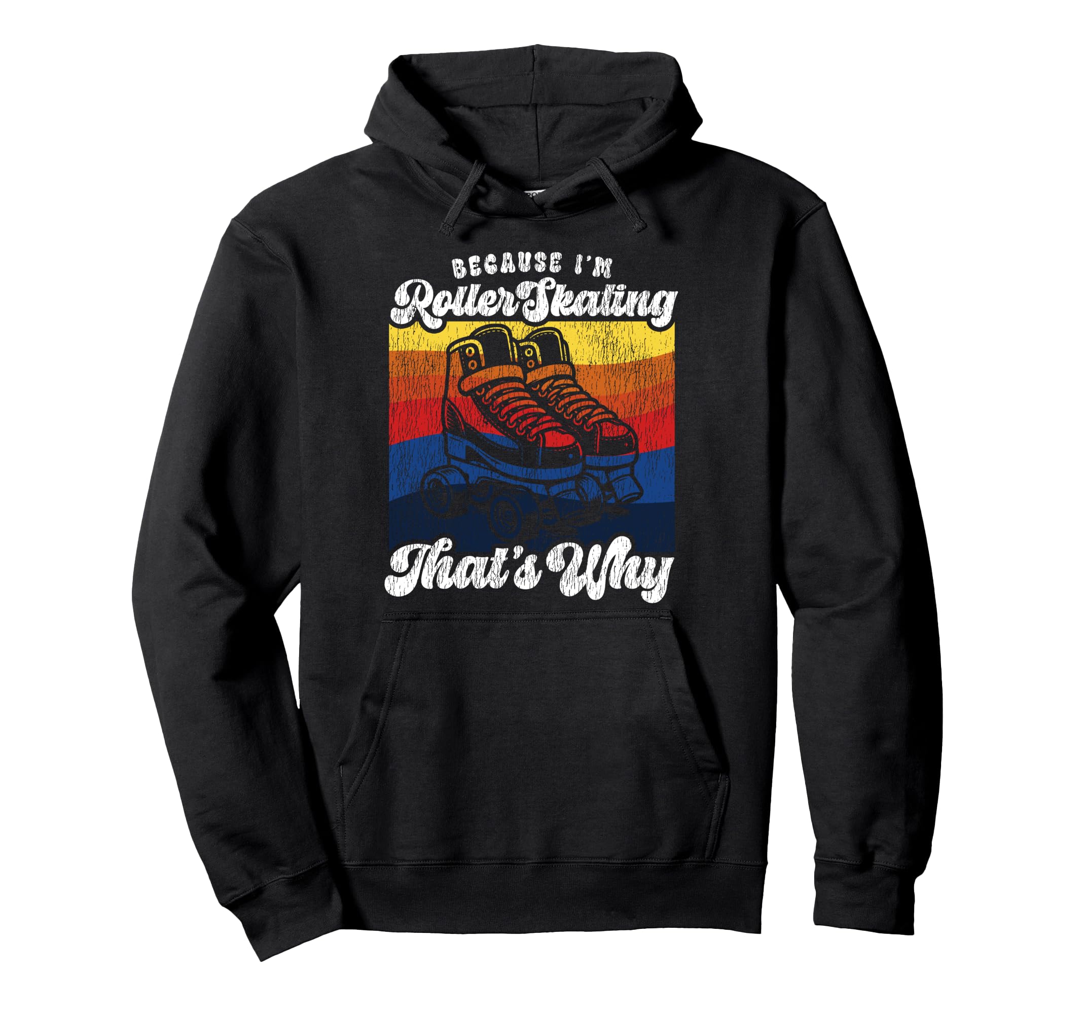 Roller Skating Skate 1970S Because Im Hoodie - Novelty Apparel Men Women - T-Shirt, Sweatshirt, Hoodie