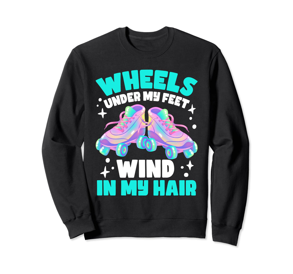 Roller Skate Wheels Under My Feet Sweatshirt - Unique Graphic for Adults - T-Shirt, Sweatshirt, Hoodie