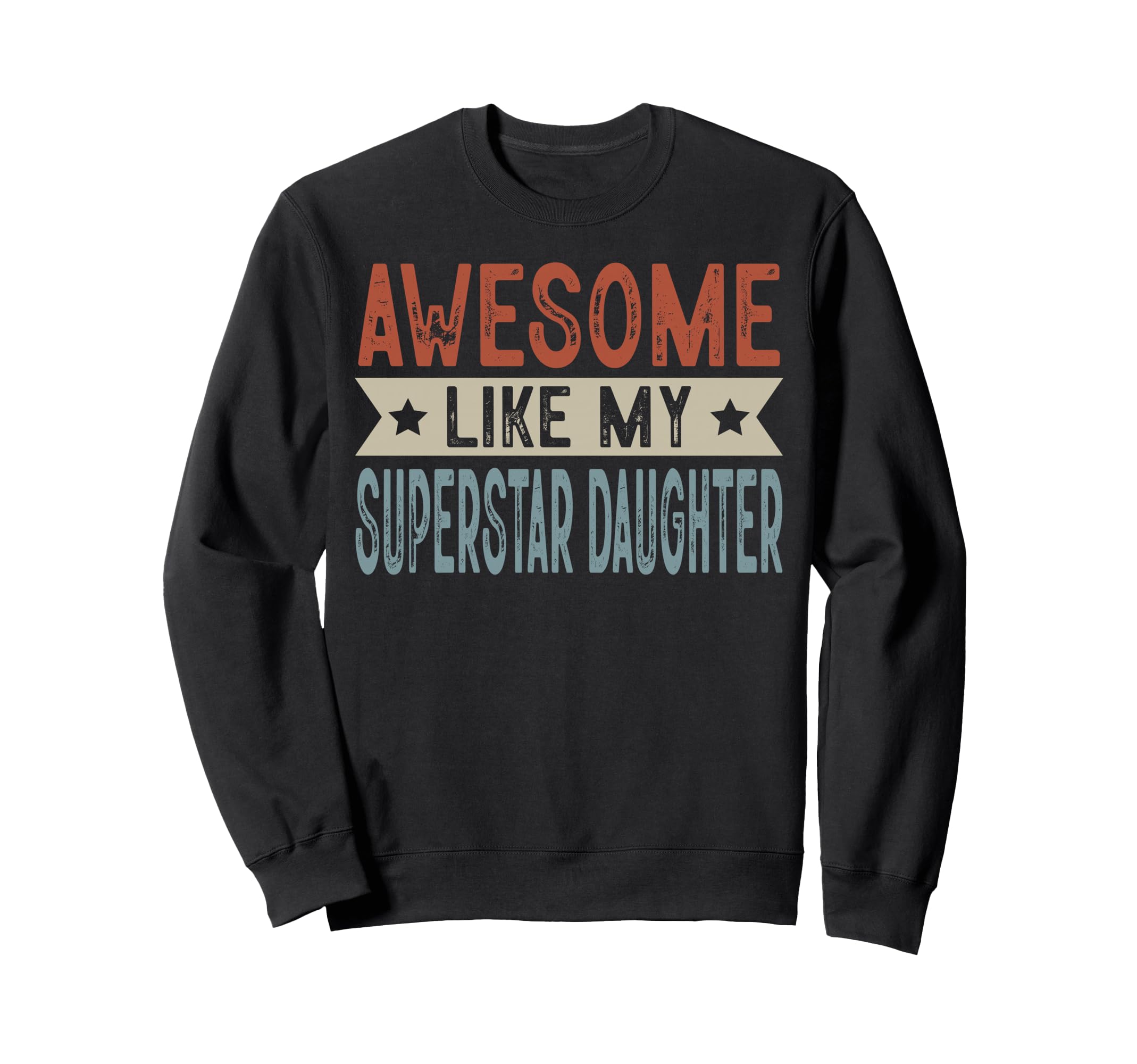 Awesome Like My Superstar Daughter Sweatshirt - Trendy Graphic for Adults - T-Shirt, Sweatshirt, Hoodie