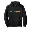 Be Good Distressed Positivity Typography Hoodie - Unique Graphic Unisex - T-Shirt, Sweatshirt, Hoodie