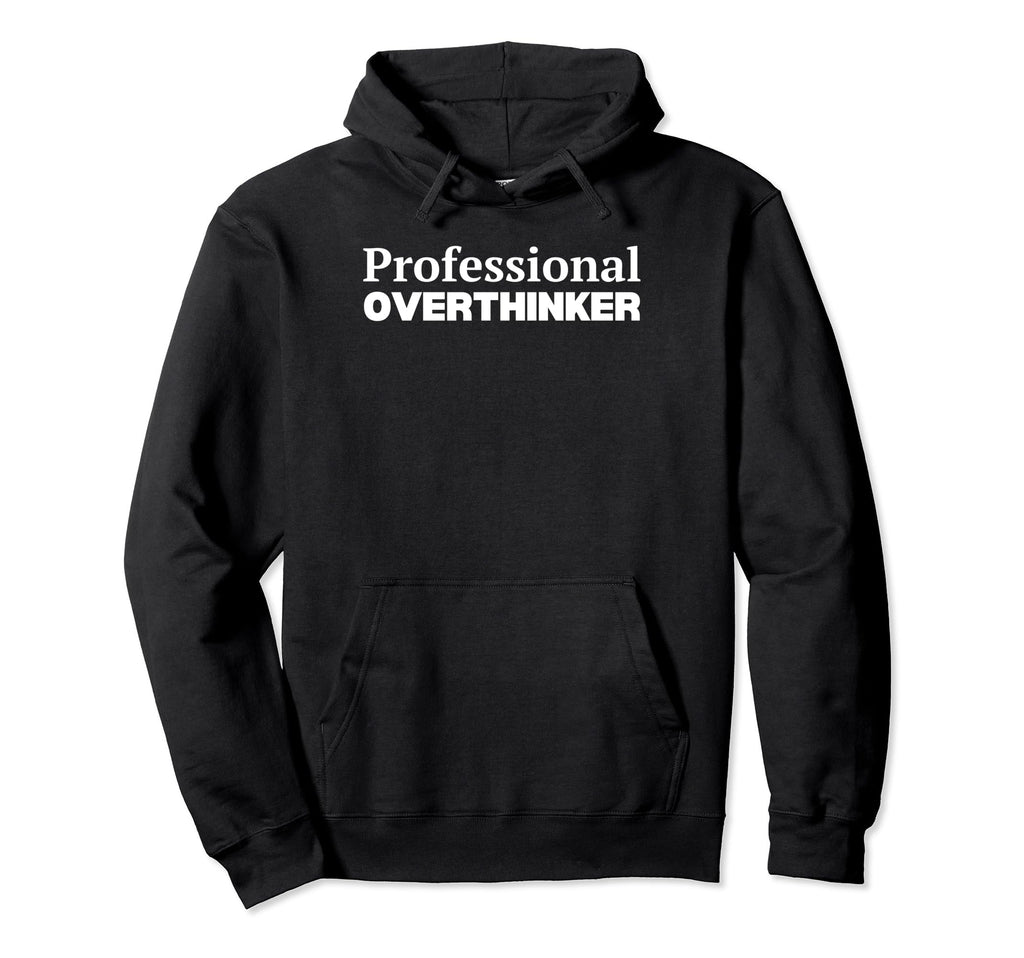 Professional Overthinker Hoodie - Fun Novelty Design for Adults - T-Shirt, Sweatshirt, Hoodie