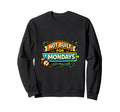 Not Built Mondays Funny Typography Sweatshirt - Aesthetic Graphic Men Women - T-Shirt, Sweatshirt, Hoodie