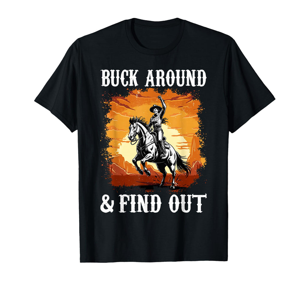 Desert Western Cowboy Buck Around And T-Shirt - Trendy Graphic Men Women - T-Shirt, Sweatshirt, Hoodie