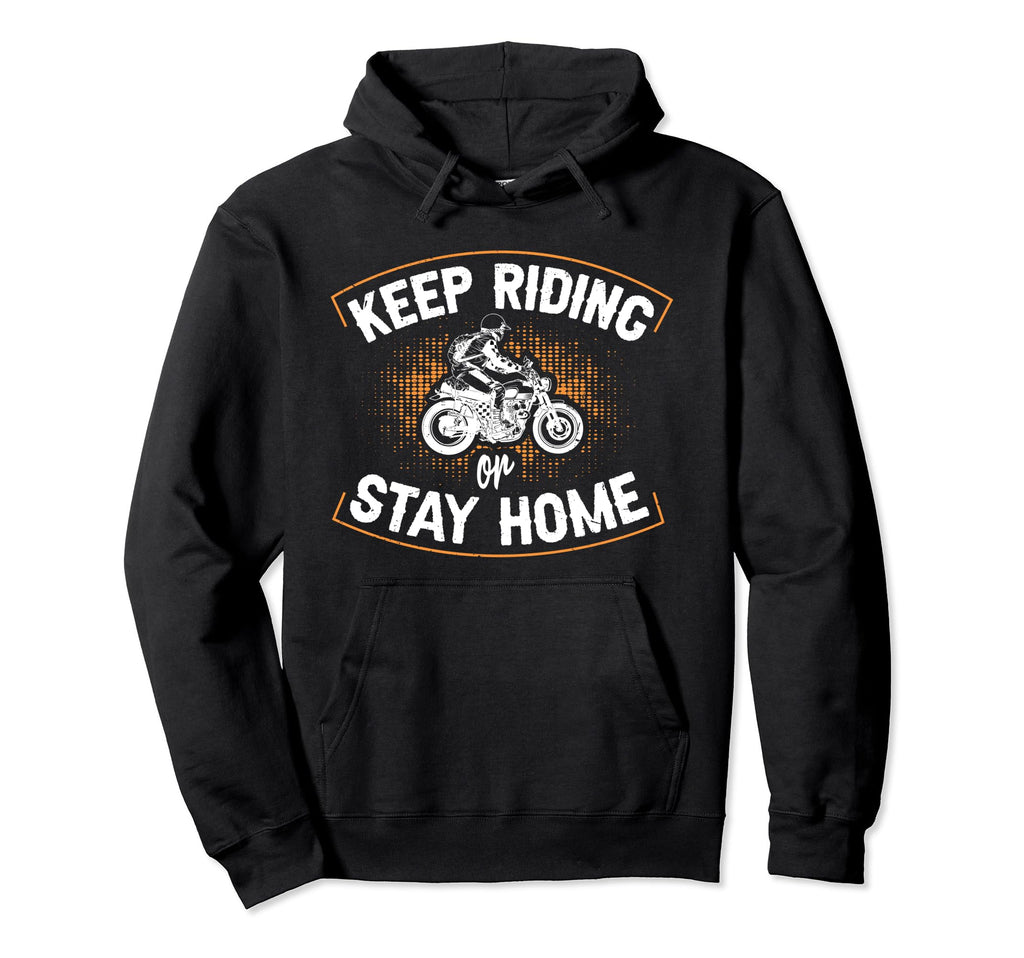 Keep Riding Or Stay Home Motorcycle Hoodie - Aesthetic Graphic Men Women - T-Shirt, Sweatshirt, Hoodie