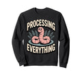 Processing Everything Earthworm Sweatshirt - Aesthetic Graphic for Adults - T-Shirt, Sweatshirt, Hoodie