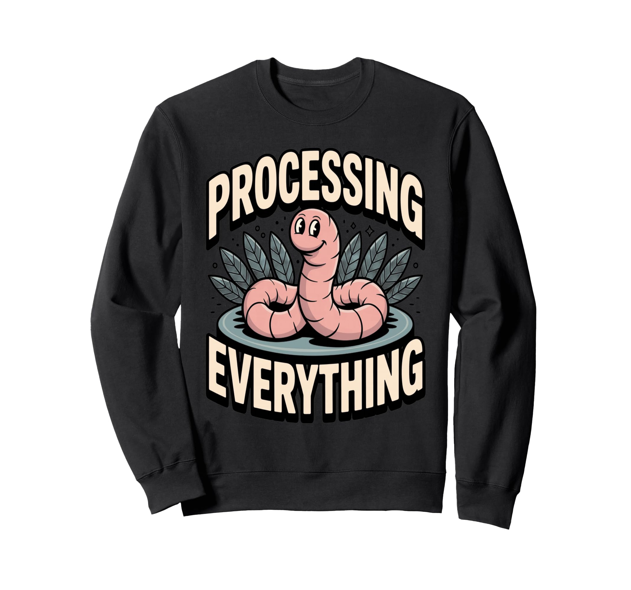 Processing Everything Earthworm Sweatshirt - Aesthetic Graphic for Adults - T-Shirt, Sweatshirt, Hoodie