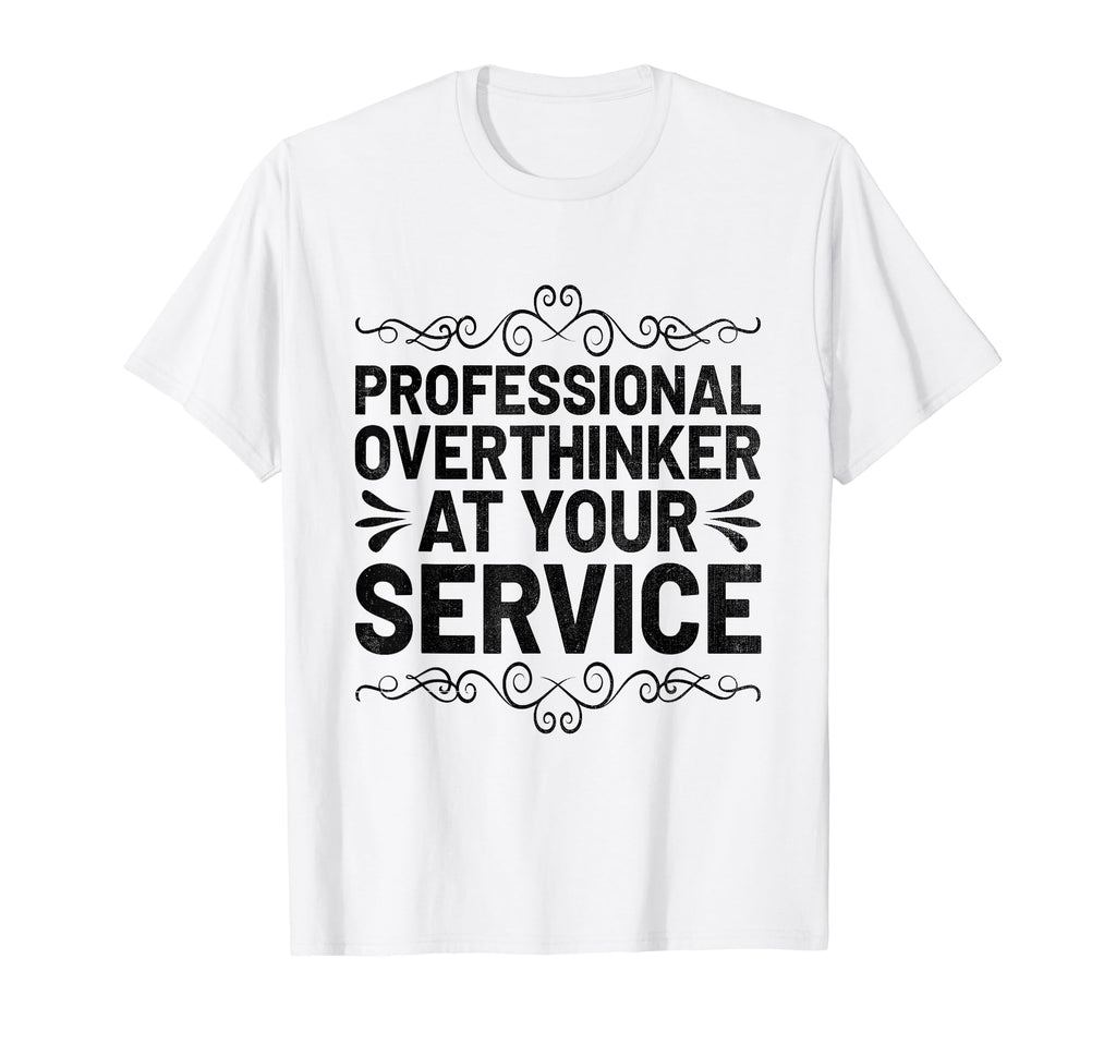 Overthinking Overthinker Funny T-Shirt - Fun Novelty Design Men Women - T-Shirt, Sweatshirt, Hoodie