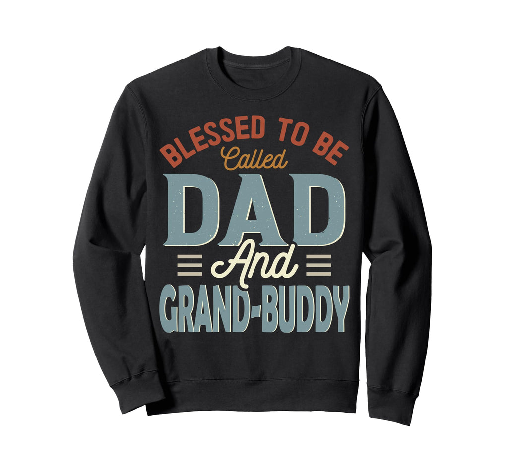 Blessed To Be Called Dad And Grand Sweatshirt - Novelty Apparel Unisex - T-Shirt, Sweatshirt, Hoodie
