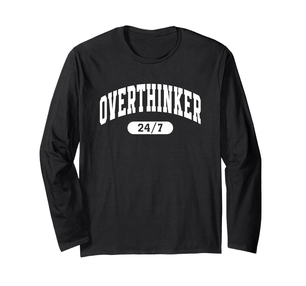 Overthinker 24 7 Funny Relatable Varsity T-Shirt - Streetwear Style Unisex - T-Shirt, Sweatshirt, Hoodie