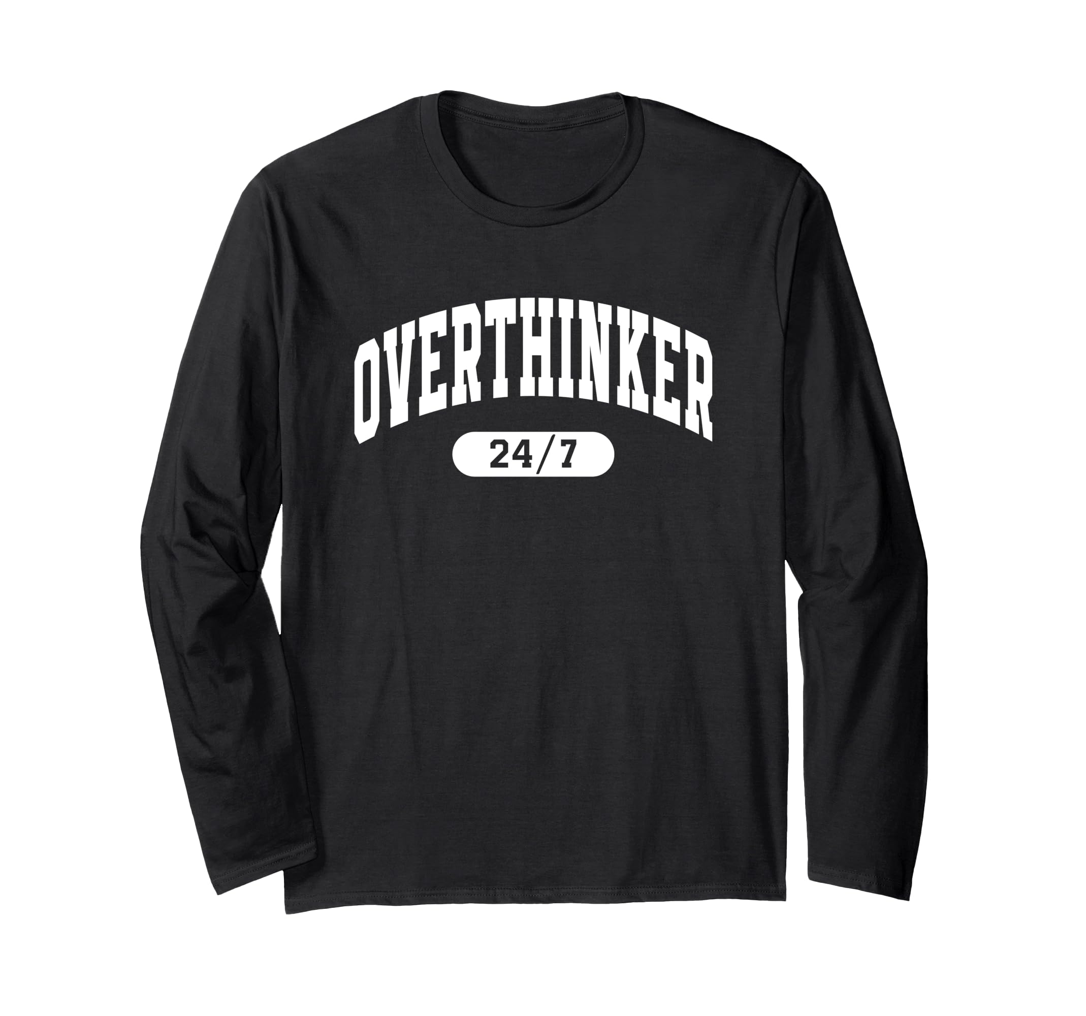 Overthinker 24 7 Funny Relatable Varsity T-Shirt - Streetwear Style Unisex - T-Shirt, Sweatshirt, Hoodie
