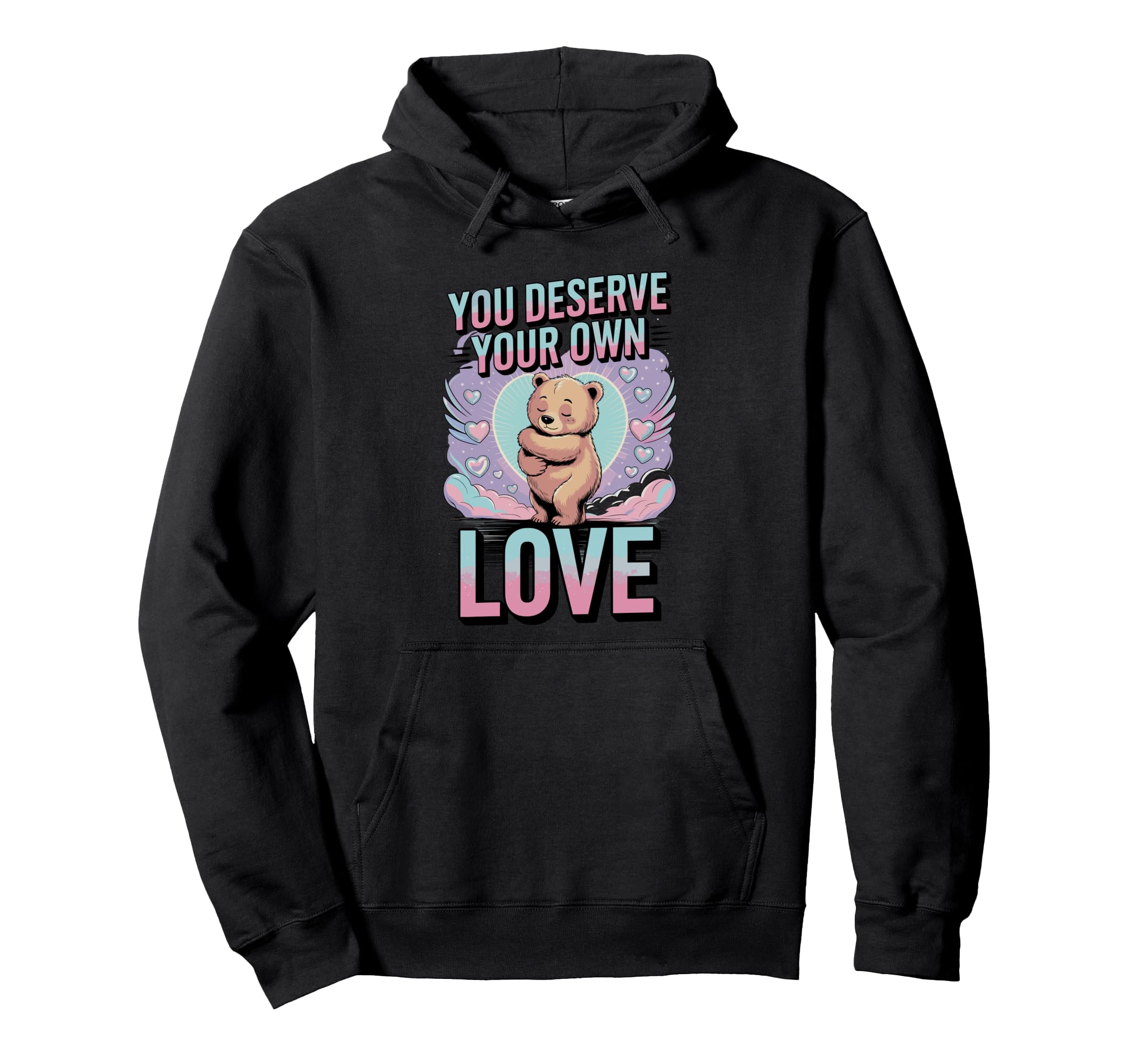 You Deserve Your Own Love Bear Hoodie - Fun Novelty Design for Adults - T-Shirt, Sweatshirt, Hoodie
