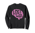 Lost My Own Mind Human Brain Adhd Sweatshirt - Casual Everyday Wear Unisex - T-Shirt, Sweatshirt, Hoodie