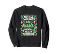 Not All Wounds Are Visible Mental Sweatshirt - Unique Graphic for Adults - T-Shirt, Sweatshirt, Hoodie
