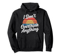 I Dont Overthink Anything Mindset Relax Hoodie - Unique Graphic Unisex - T-Shirt, Sweatshirt, Hoodie