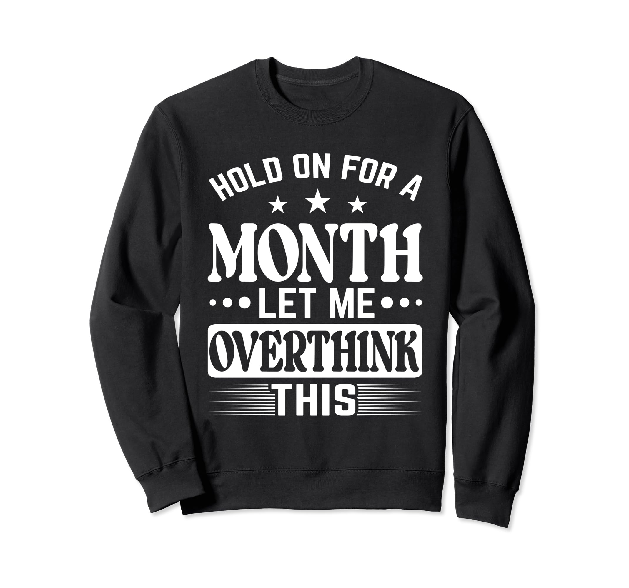 Hold Month Let Me Overthink This Sweatshirt - Aesthetic Graphic for Adults - T-Shirt, Sweatshirt, Hoodie