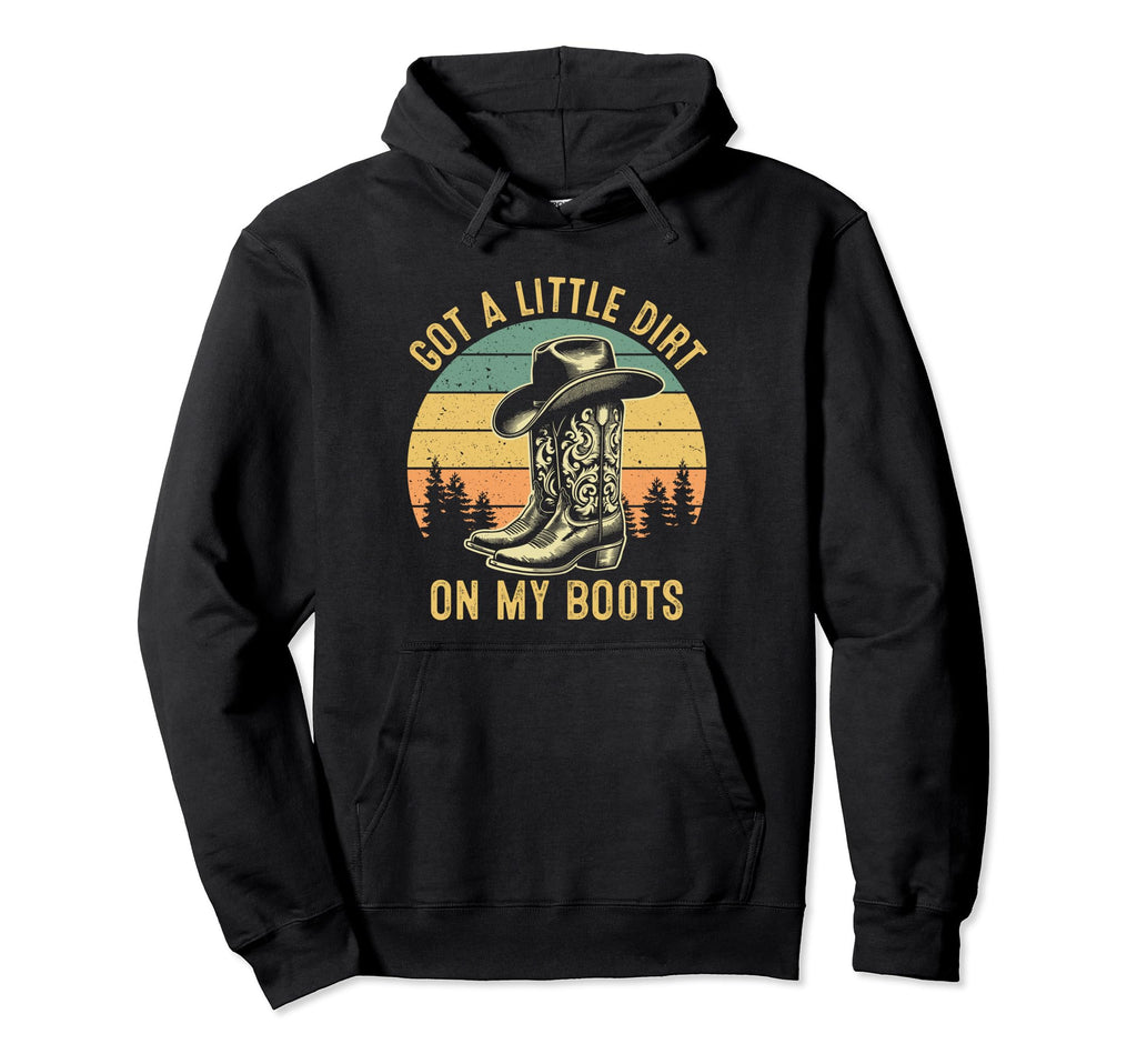 Got Little Dirt My Boots Cowgirl Hoodie - Novelty Apparel for Adults - T-Shirt, Sweatshirt, Hoodie